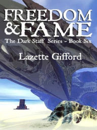 Title: Freedom and Fame (Dark Staff Series #6), Author: Lazette Gifford