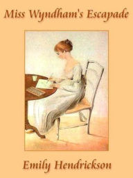 Title: Miss Wyndham's Escapade, Author: Emily Hendrickson