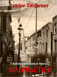 Title: Malpractice [A Baltimore Historical Mystery], Author: Louise Titchener