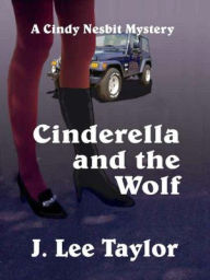 Title: Cinderella and the Wolf [A Cindy Nesbit Mystery], Author: J. Lee Taylor