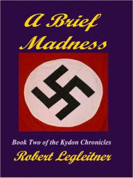 Title: A Brief Madness [Kydon Chronicles Book Two], Author: Robert Legleitner