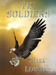 Title: Tin Soldiers, Author: Mark T. Leonard