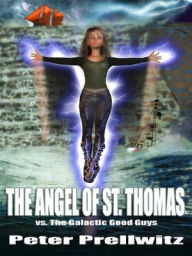 Title: The Angel of St. Thomas vs. The Galactic Good Guys, Author: Peter W. Prellwitz