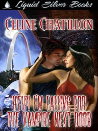 Title: Help I'm Falling For The Vampire Next Door [Book One of the Paranormal Lovers of St. Louis], Author: Celine Chatillon