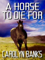 Title: A Horse To Die For, Author: Carolyn Banks