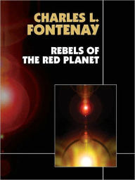 Title: Rebels of the Red Planet, Author: Charles L. Fontenay