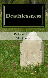 Title: Deathlessness: 60 Poems of Temporal Death & Everlasting Life, Author: Patrick P. Stafford