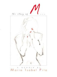 Title: The Story of M: A Memoir, Author: Maria Isabel Pita