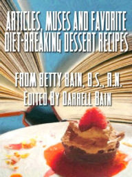 Title: Articles, Muses and Favorite Diet-Breaking Dessert Recipes, Author: Darrell Bain