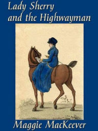 Title: Lady Sherry and the Highwayman, Author: Maggie MacKeever