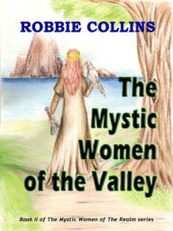 Title: The Mystic Women of the Valley [Mystic Women of The Realm Series Book II], Author: Robbie Collins