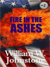 Title: Fire in the Ashes (Ashes Series #2), Author: William W. Johnstone