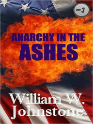 Title: Anarchy in the Ashes (Ashes Series #3), Author: William W. Johnstone