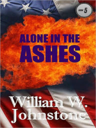 Title: Alone in the Ashes (Ashes Series #5), Author: William W. Johnstone