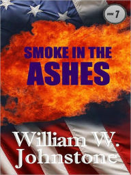 Title: Smoke from the Ashes (Ashes Series #7), Author: William W. Johnstone