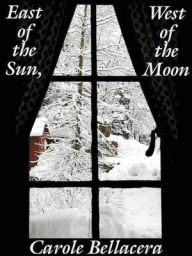 Title: East of the Sun, West of the Moon, Author: Carole Bellacera