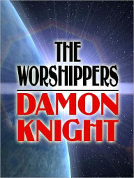 Title: The Worshippers, Author: Damon Knight