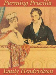 Title: Pursuing Priscilla, Author: Emily Hendrickson