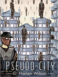 Title: Pseudo-City, Author: D. Harlan Wilson