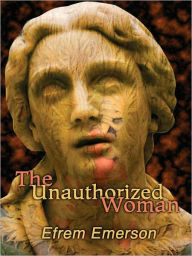 Title: The Unauthorized Woman, Author: Efrem Emerson