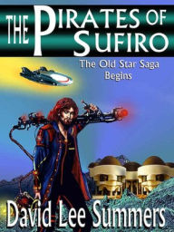 Title: The Pirates of Sufiro (Book 1 Old Star New Earth series), Author: David Lee Summers