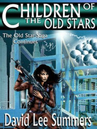 Title: Children of the Old Star (Book 2 Old Star New Earth series), Author: David Lee Summers