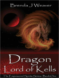 Title: Dragon Lord of Kells [Empowered Spirits Series Book 1], Author: Brenda Weaver