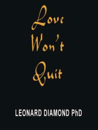 Title: Love Won't Quit, Author: Ph.D. Leonard Diamond