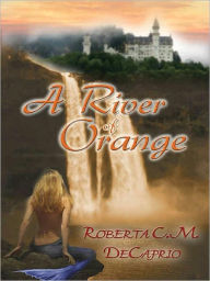 Title: A River of Orange, Author: Roberta C. M. DeCaprio