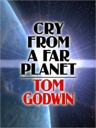 Title: Cry from a Far Planet, Author: Tom Godwin