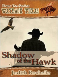 Title: Shadow of the Hawk [Wayback Texas Series], Author: Judith Rochelle