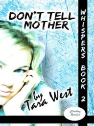 Title: Don't Tell Mother [Whispers Book 2], Author: Tara West