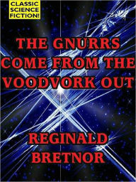 Title: The Gnurrs Come from the Voodvork Out, Author: Reginald Bretnor