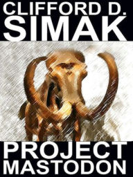 Title: Project Mastodon, Author: Clifford D. Simak