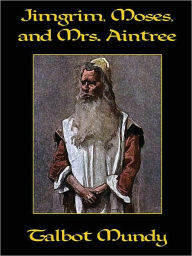 Title: Jimgrim, Moses, and Mrs. Aintree, Author: Talbot Mundy