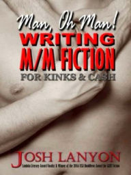 Title: Man, Oh Man, Writing M-M for Cash and Kinks, Author: Josh Lanyon