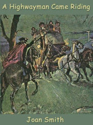 Title: A Highwayman Came Riding, Author: Joan Smith