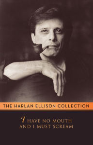 Title: I Have No Mouth and I Must Scream, Author: Harlan Ellison