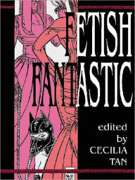 Title: Fetish Fantastic, Author: Cecilia Tan