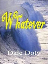 Title: Whatever, Author: Dale Doty