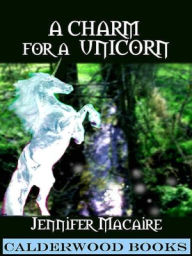 Title: A Charm for a Unicorn, Author: Jennifer Macaire