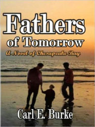 Title: Fathers of Tomorrow [A Novel of the Chesapeake], Author: Carl E. Burke