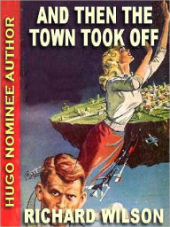 Title: And Then the Town Took Off, Author: Richard Wilson