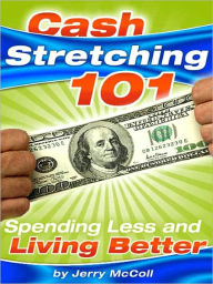 Title: Cash Stretching 101, Author: Jerry Mccoll