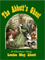 Title: The Abbott's Ghost, Author: Louisa May Alcott