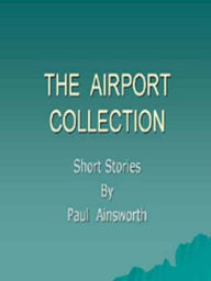 Title: The Airport Collection, Author: Paul Ainsworth