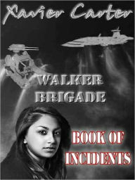 Title: Walker Brigade: Book of Incidents, Author: Xavier Carter