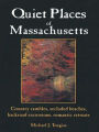 Quiet Places Of Massacusetts: Country Rambles, Secuded Beaches, Backroad Excursions, Romantic Retreats