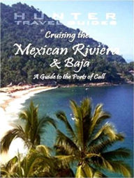 Title: Cruising the Mexican Riviera & Baja: A Guide to the Ships & Ports of Call, Author: Larry H. Ludmer