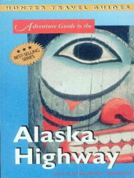 Title: Alaska Highway Adventure Guide 4th edition, Author: Ed Readicker-Henderson